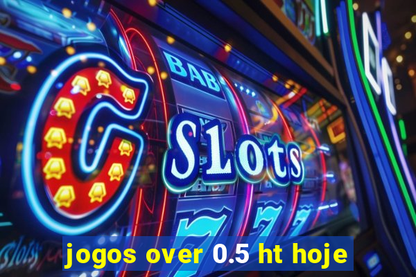 jogos over 0.5 ht hoje